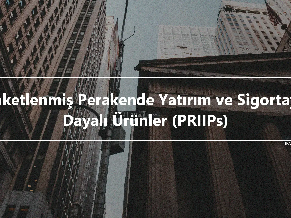 Paketlenmiş Perakende Yatırım ve Sigortaya Dayalı Ürünler (PRIIPs)