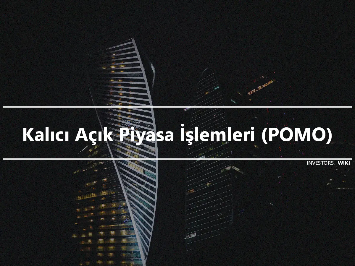 Kalıcı Açık Piyasa İşlemleri (POMO)