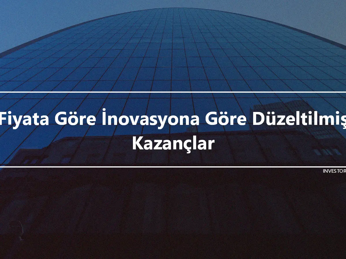 Fiyata Göre İnovasyona Göre Düzeltilmiş Kazançlar