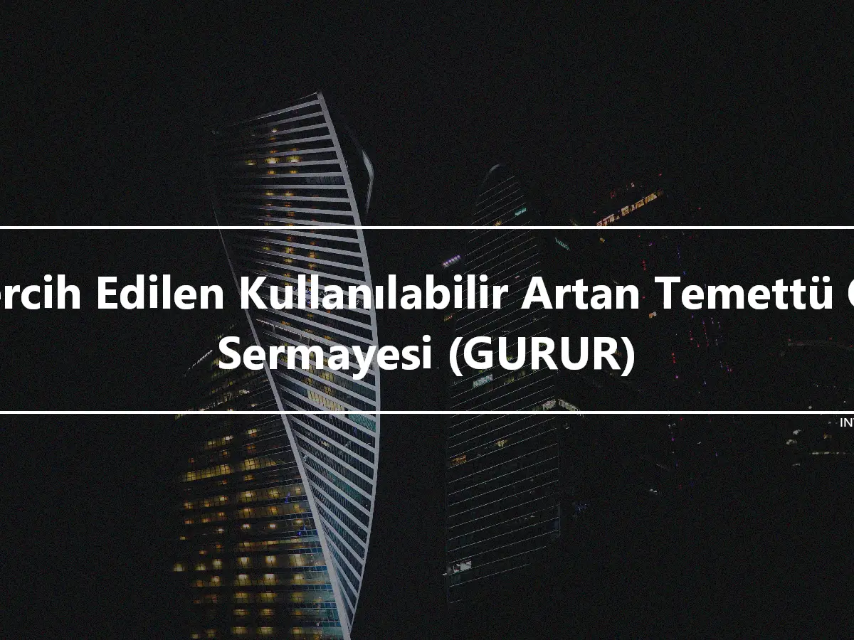 Tercih Edilen Kullanılabilir Artan Temettü Öz Sermayesi (GURUR)