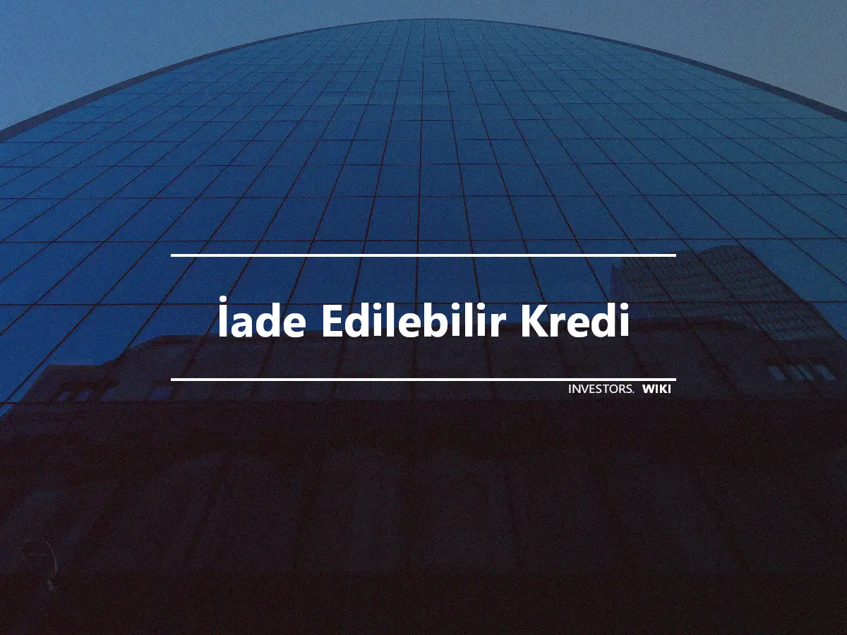 İade Edilebilir Kredi