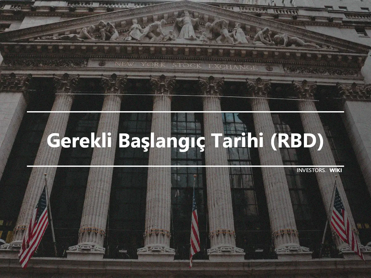 Gerekli Başlangıç Tarihi (RBD)