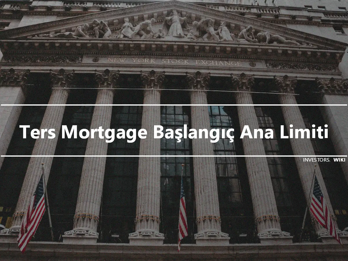 Ters Mortgage Başlangıç Ana Limiti