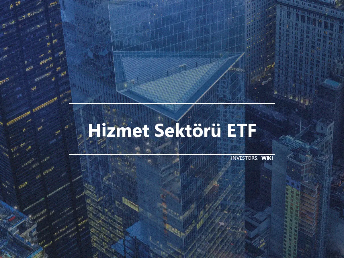 Hizmet Sektörü ETF