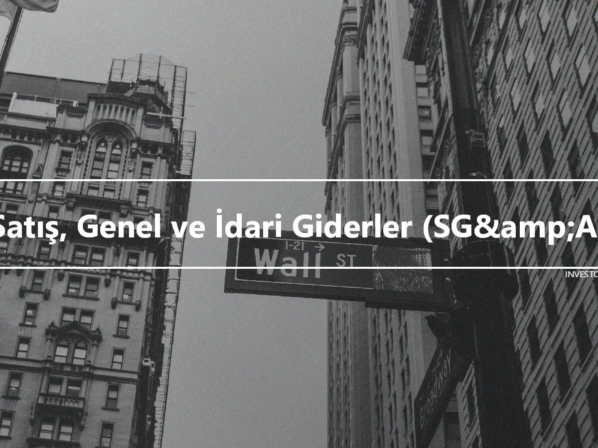 Satış, Genel ve İdari Giderler (SG&amp;A)