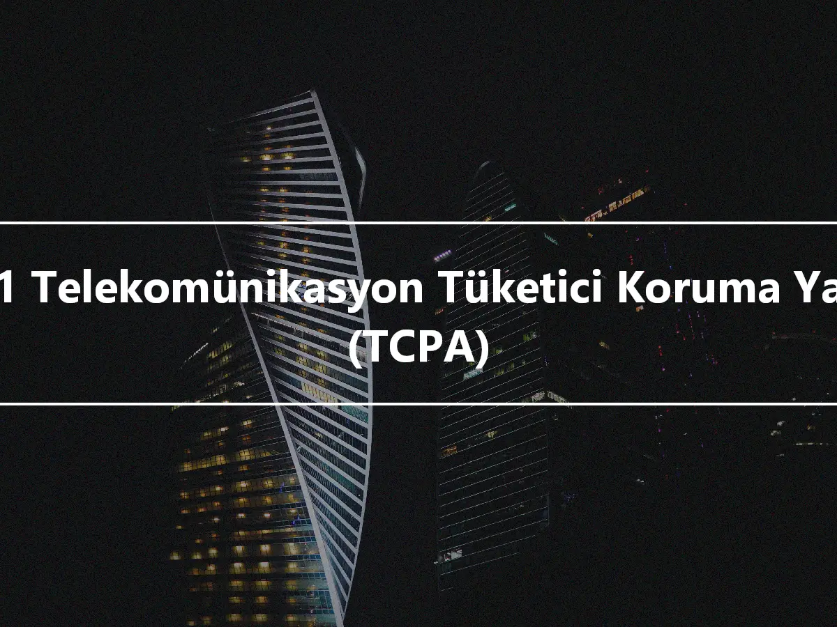 1991 Telekomünikasyon Tüketici Koruma Yasası (TCPA)