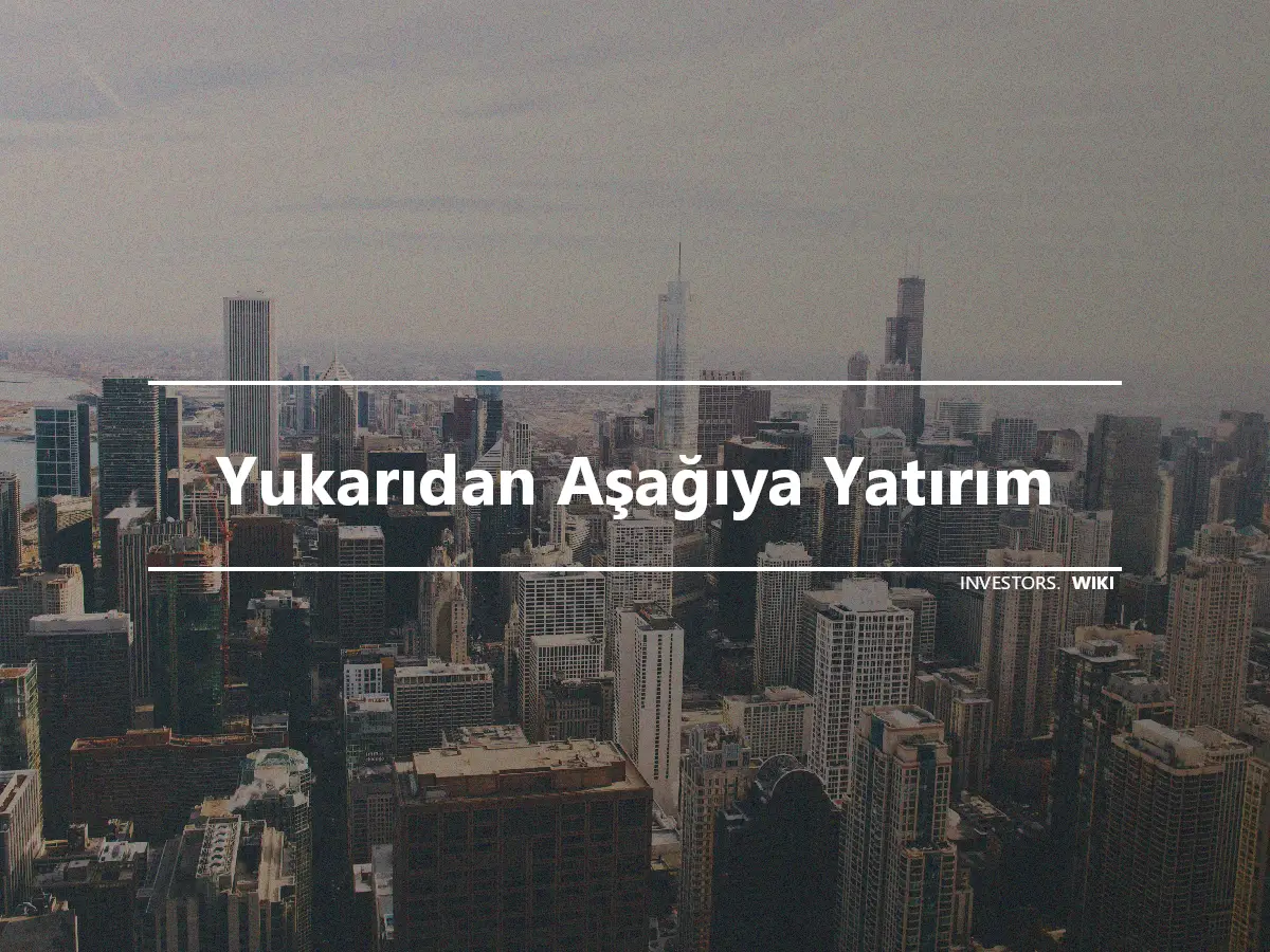 Yukarıdan Aşağıya Yatırım