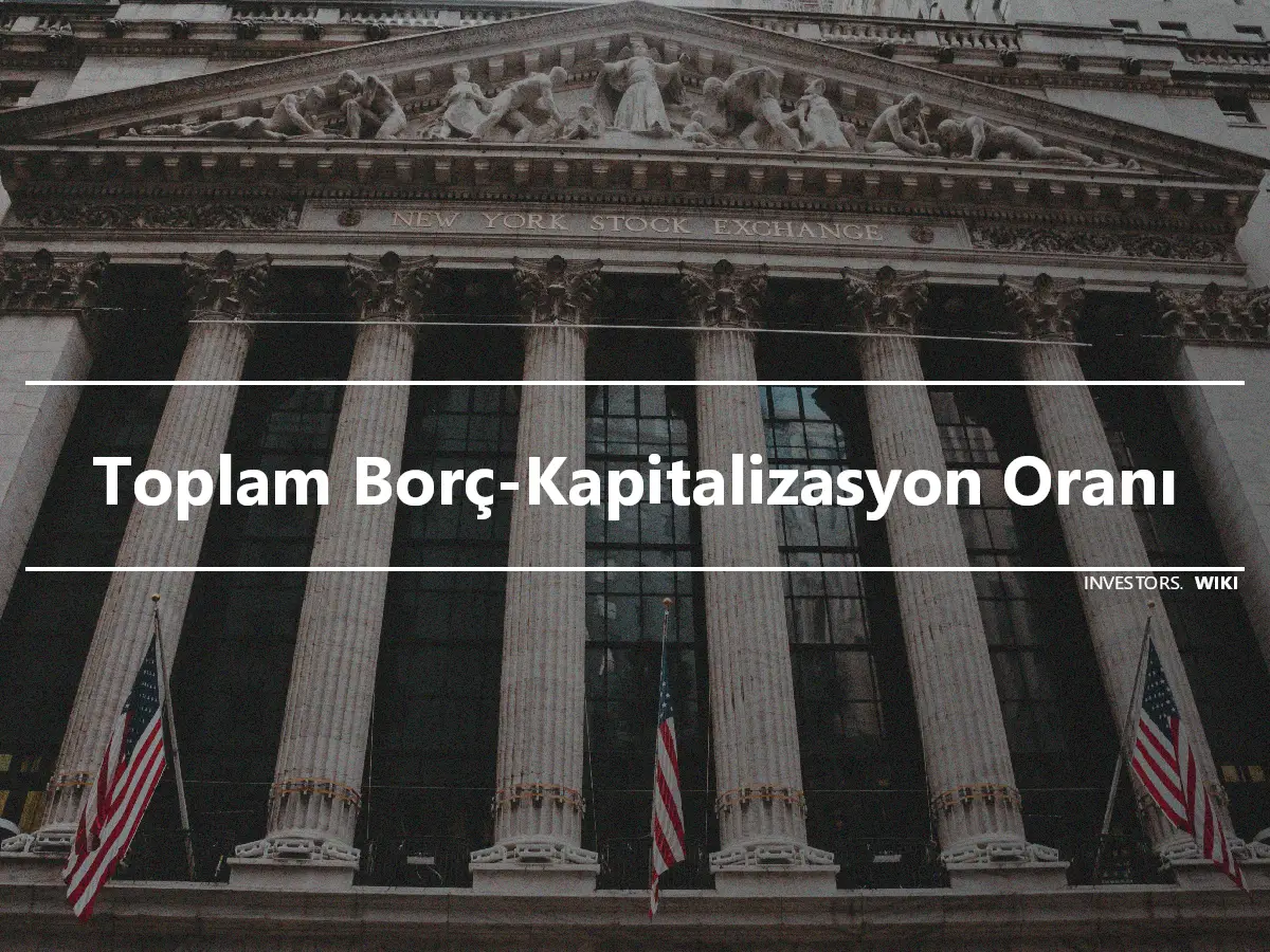 Toplam Borç-Kapitalizasyon Oranı