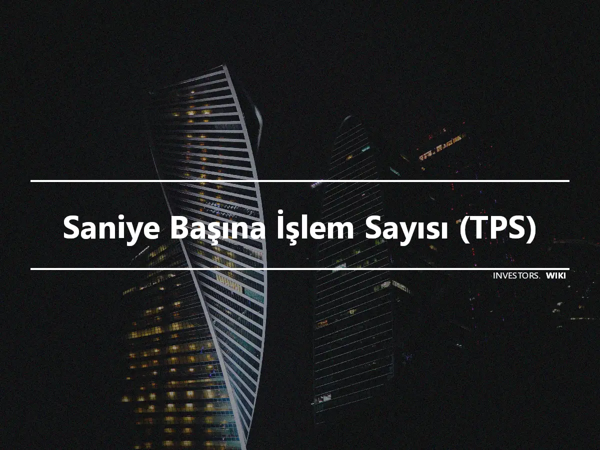 Saniye Başına İşlem Sayısı (TPS)