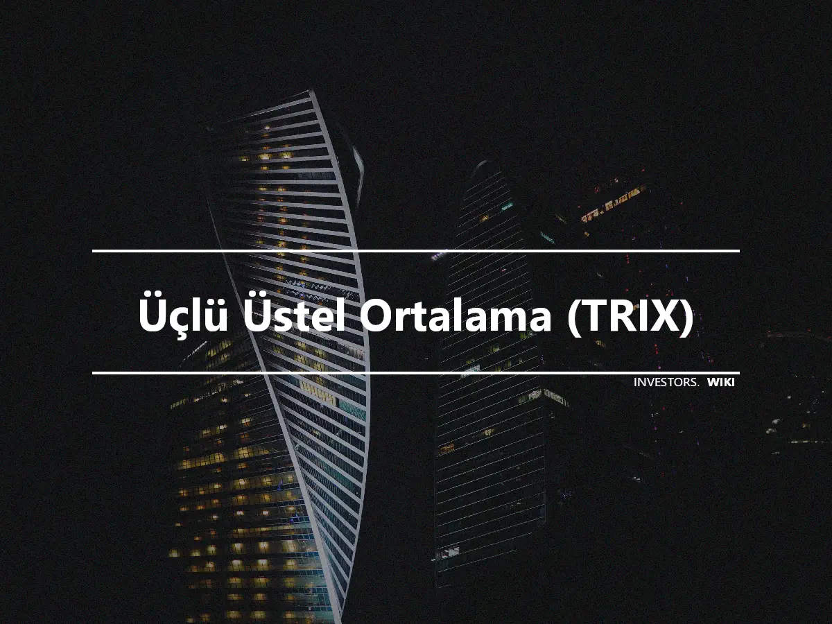 Üçlü Üstel Ortalama (TRIX)