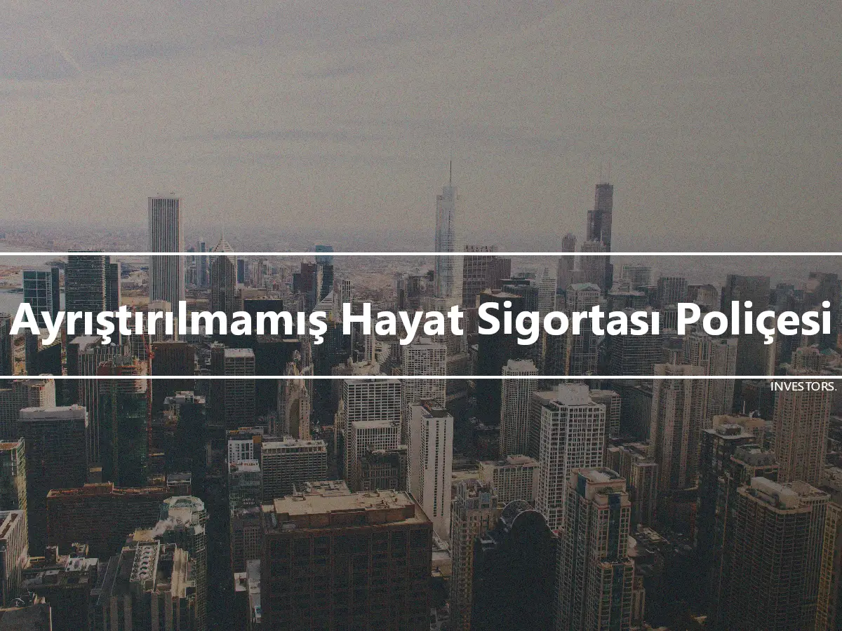 Ayrıştırılmamış Hayat Sigortası Poliçesi