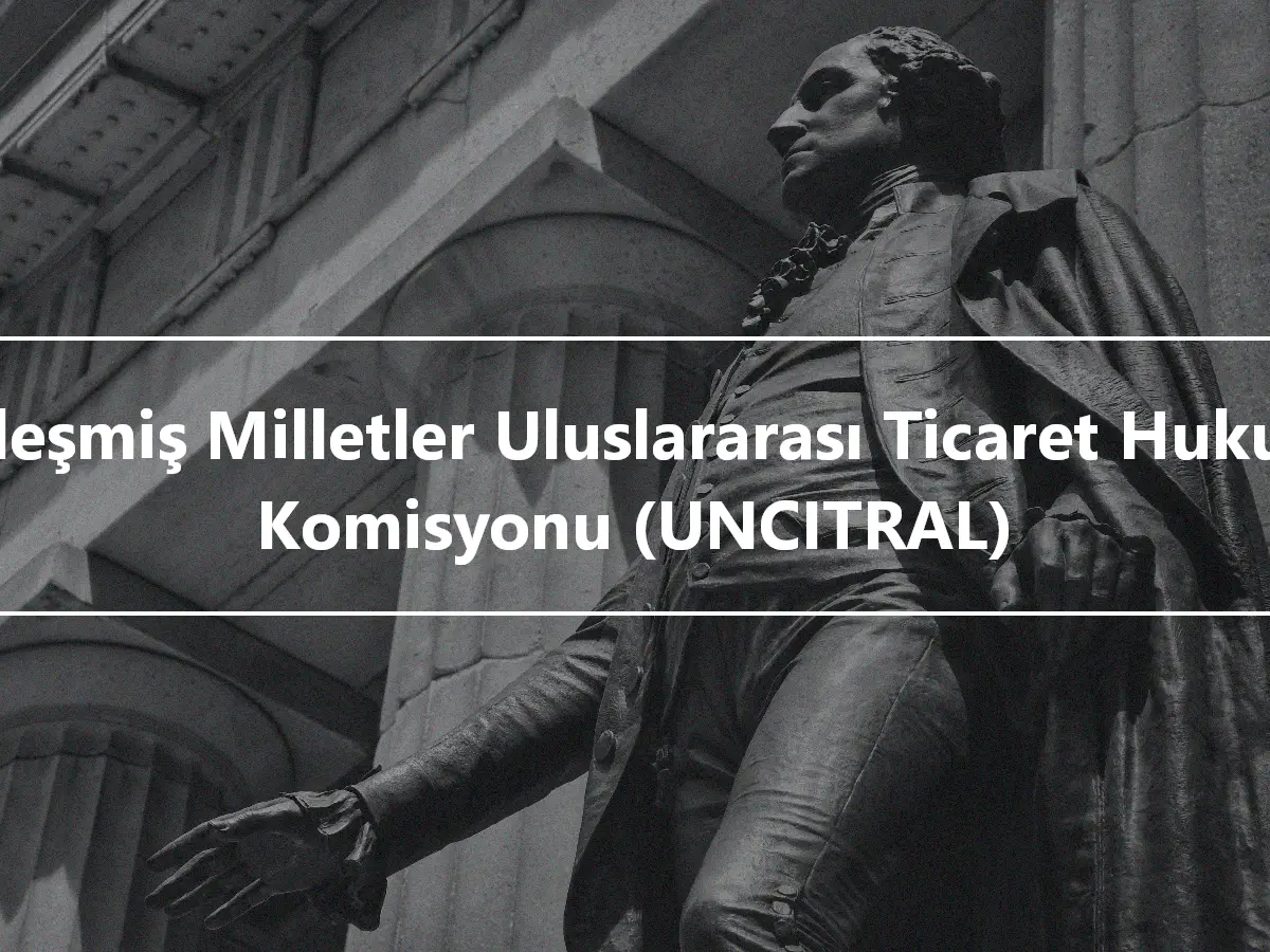 Birleşmiş Milletler Uluslararası Ticaret Hukuku Komisyonu (UNCITRAL)