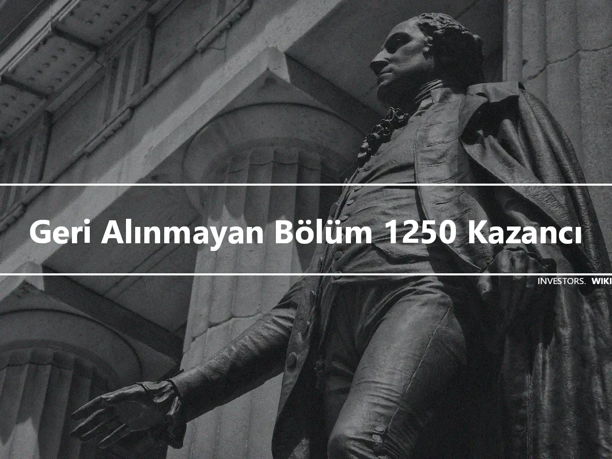 Geri Alınmayan Bölüm 1250 Kazancı