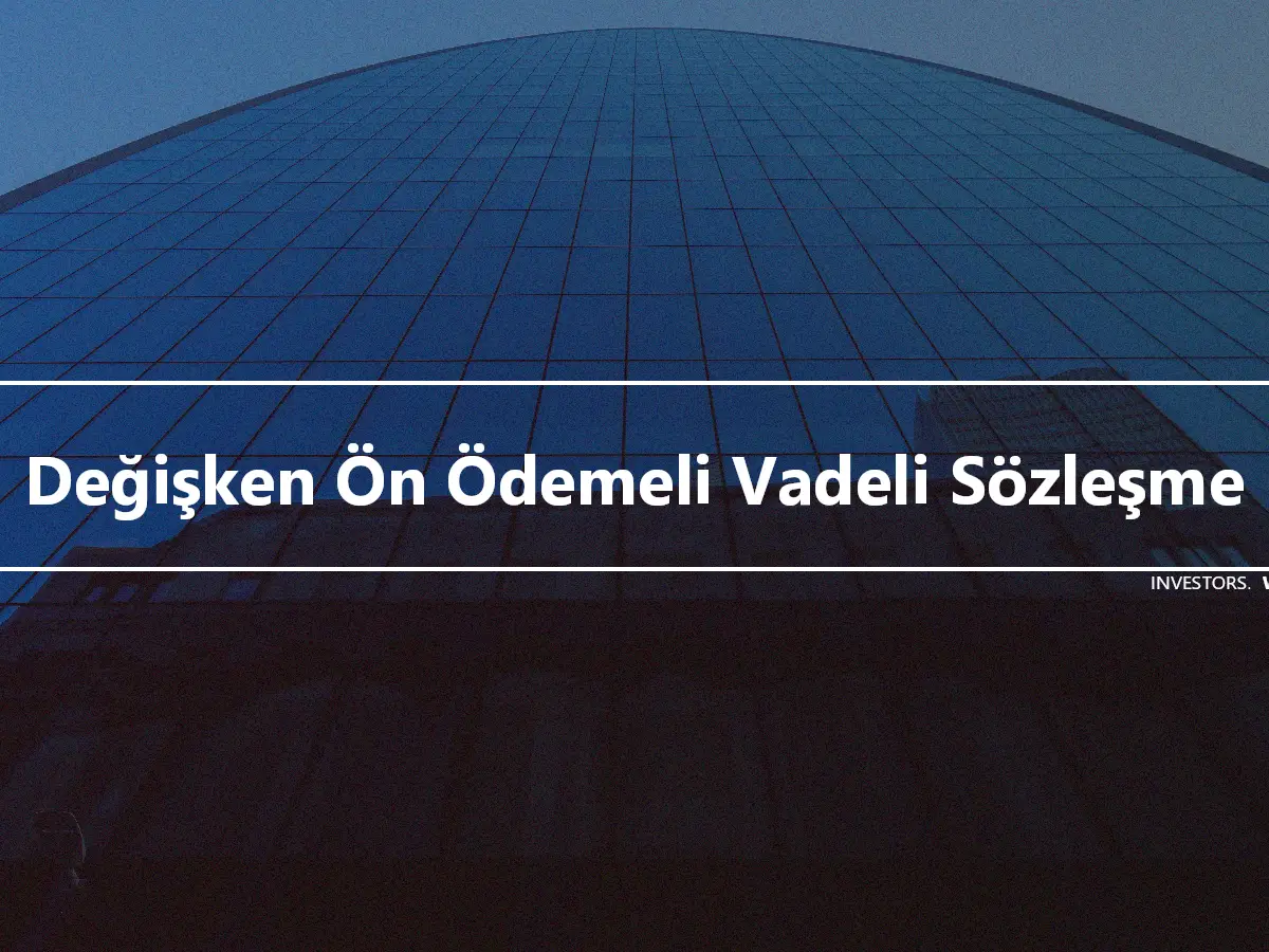 Değişken Ön Ödemeli Vadeli Sözleşme