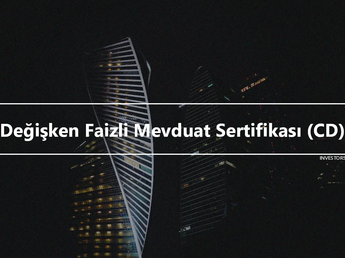 Değişken Faizli Mevduat Sertifikası (CD)