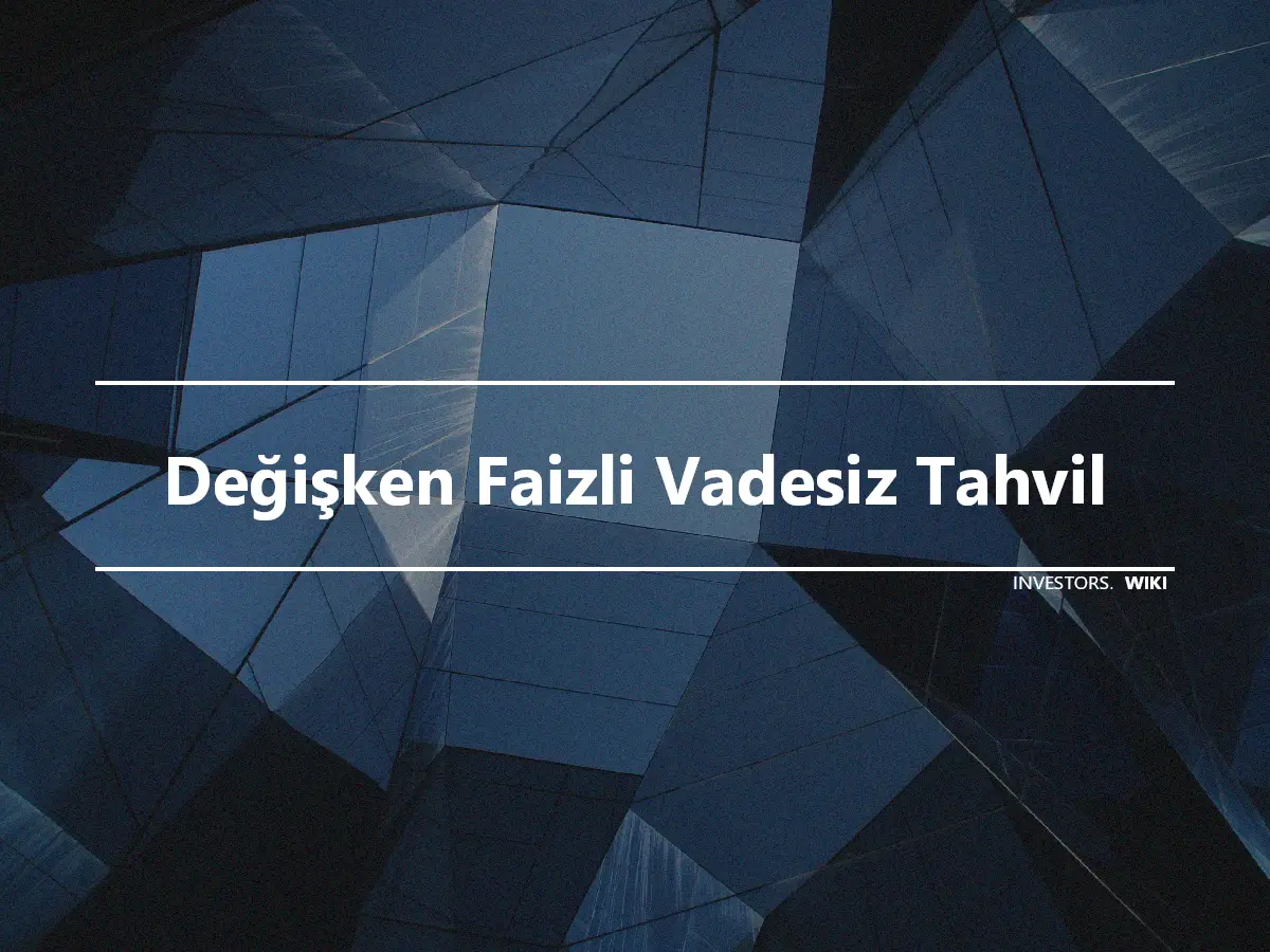 Değişken Faizli Vadesiz Tahvil