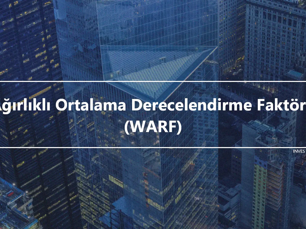 Ağırlıklı Ortalama Derecelendirme Faktörü (WARF)